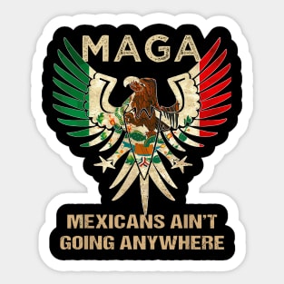 Mexicans-Ain't-Going-Anywhere Sticker